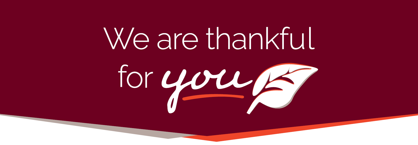 We are thankful for you